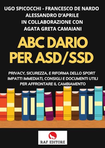 Abc. Diario Per Asd-Ssd. Privacy, Sicurezza, E Riforma Dello Sport Impatti Immediati, Consigli E Documenti Utili Per Affrontare Il Cambiamento