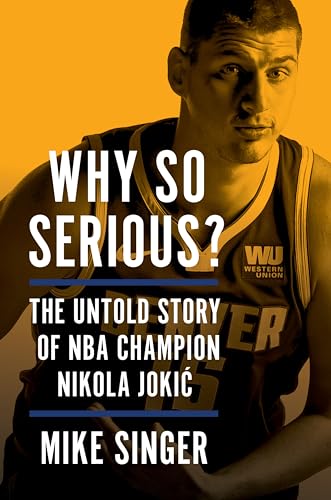 Why So Serious?: The Untold Story Of Nba Champion Nikola Jokic