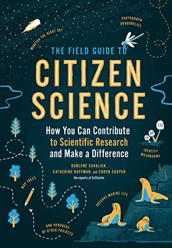 The Field Guide To Citizen Science: How You Can Contribute To Scientific Research And Make A Difference