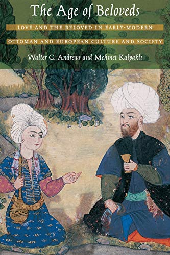 The Age Of Beloveds: Love And The Beloved In Early-Modern Ottoman And European Culture And Society [Lingua Inglese]