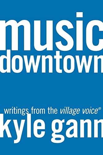 Music Downtown: Writings From The Village Voice