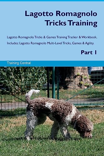 Lagotto Romagnolo Tricks Training Lagotto Romagnolo Tricks & Games Training Tracker & Workbook. Includes: Lagotto Romagnolo Multi-Level Tricks, Games