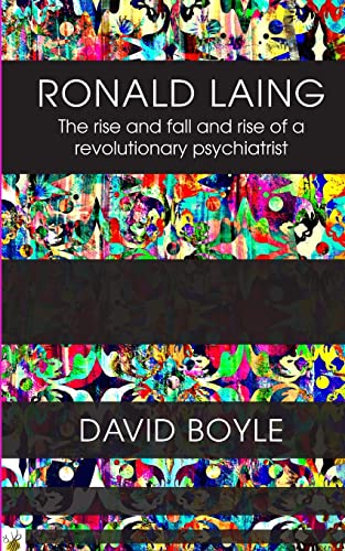 Ronald Laing: The Rise And Fall And Rise Of A Radical Psychiatrist