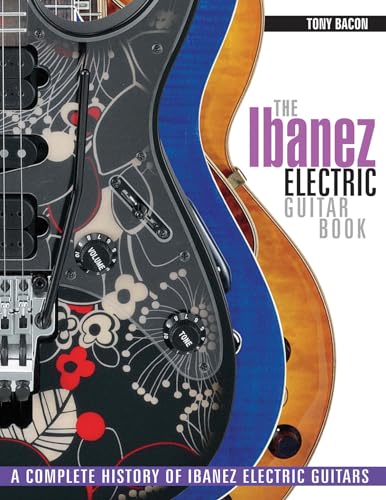 Tony Bacon: The Ibanez Electric Guitar Book [Lingua Inglese]: A Complete History Of Ibanez Electric Guitars