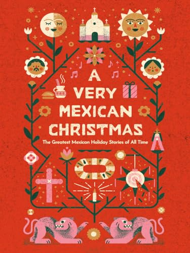 A Very Mexican Christmas: The Greatest Mexican Holiday Stories Of All Time