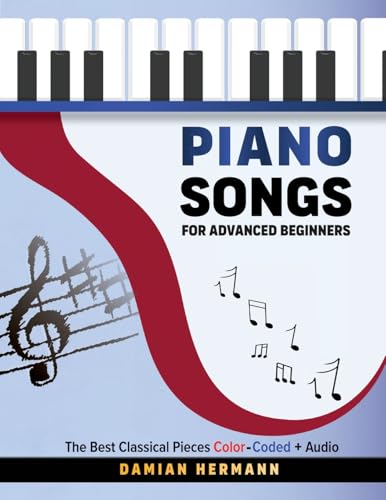 Piano Songs For Advanced Beginners: The Best Classical Pieces Color-Coded + Audio