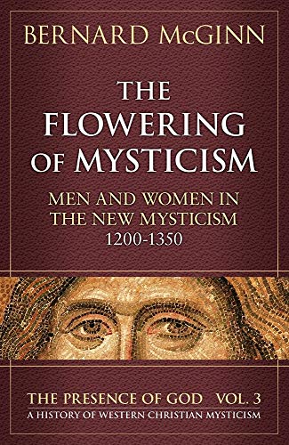 The Flowering Of Mysticism: Men And Women In The New Mysticism: 1200-1350