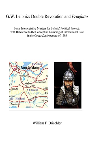 G.W. Leibniz. Double Revolution And Praefatio: Some Interpretive Musters For Leibniz' Political Project, With Reference To The Conceptual Founding Of 