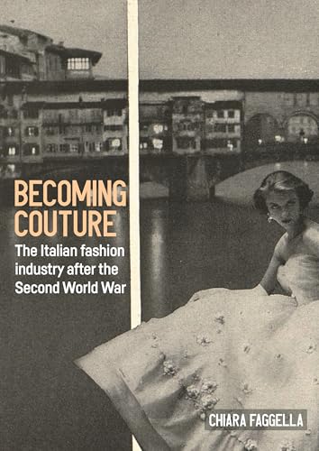 Becoming Couture: The Italian Fashion Industry After The Second World War