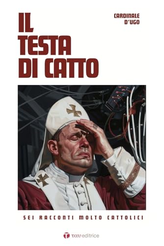 Il Testa Di Catto. Sei Racconti Molto Cattolici