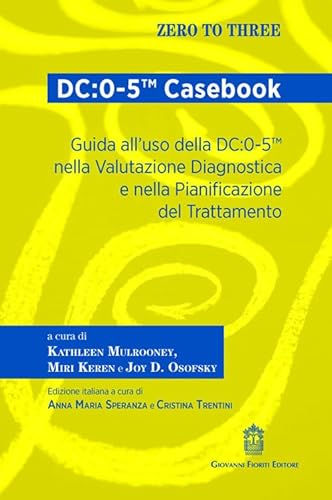 Dc:0-5™ Casebook. Guida All'Uso Della Dc:0-5™ Nella Valutazione Diagnostica E Nella Pianificazione Del Trattamento