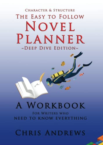 Deep Dive Novel Planner: For Writers Who Need To Know Everything