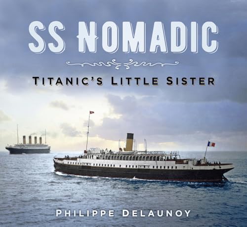 Ss Nomadic: Titanic'S Little Sister