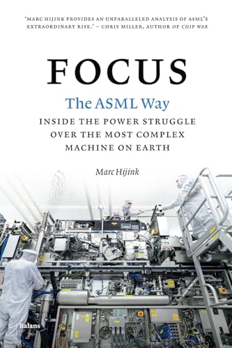 Focus: The Asml Way - Inside The Power Struggle Over The Most Complex Machine On Earth