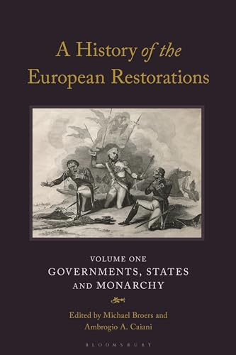 History Of The European Restorations, A: Governments, States And Monarchy