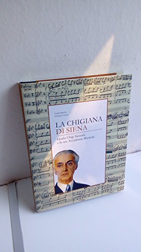 La Chigiana Di Siena. Guido Chigi Saracini E La Sua Accademia Musicale