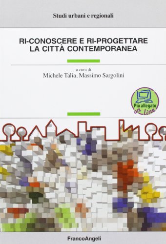 Ri-Conoscere E Ri-Progettare La Città Contemporanea