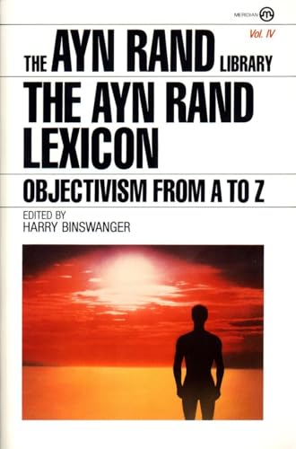 The Ayn Rand Lexicon: Objectivism From A To Z: 4