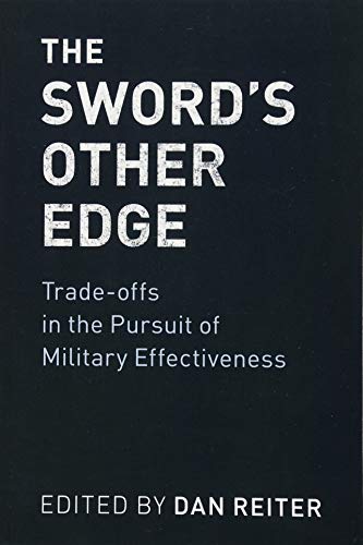 The Sword'S Other Edge: Trade-Offs In The Pursuit Of Military Effectiveness
