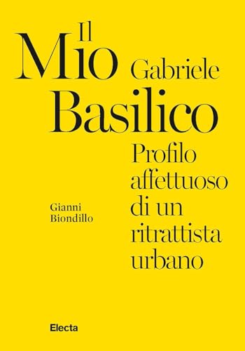 Il Mio Gabriele Basilico. Profilo Affettuoso Di Un Ritrattista Urbano