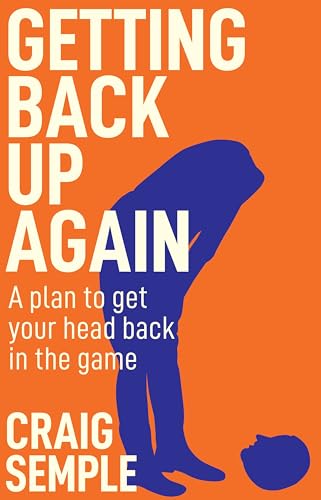Getting Back Up Again: A Plan To Get Your Head Back In The Game