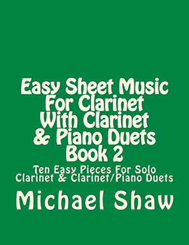 Easy Sheet Music For Clarinet With Clarinet & Piano Duets Book 2: Ten Easy Pieces For Solo Clarinet & Clarinet/Piano Duets: Volume 2