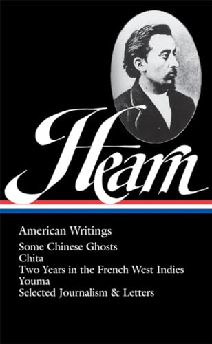 Lafcadio Hearn: American Writings (Loa #190): Some Chinese Ghosts / Chita / Two Years In The French West Indies / Youma / Selected Journalism And Lett