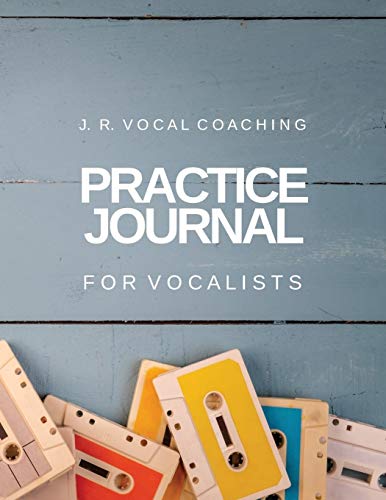 Practice Journal For Vocalists: J.R. Vocal Coaching