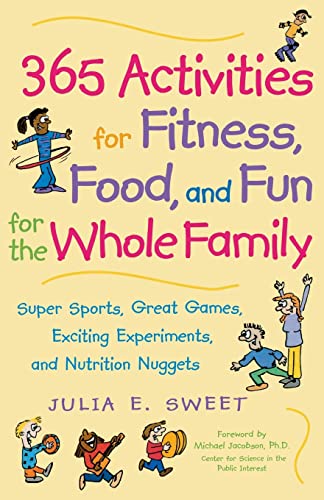 365 Activities For Fitness, Food, And Fun For The Whole Family: Super Sports, Great Games, Exciting Experiments, And Nutrition Nuggets