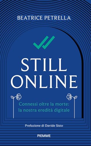 Still Online. Connessi Oltre La Morte: La Nostra Eredità Digitale