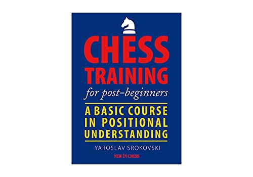 Chess Training For Post-Beginners: A Basic Course In Positional Understanding