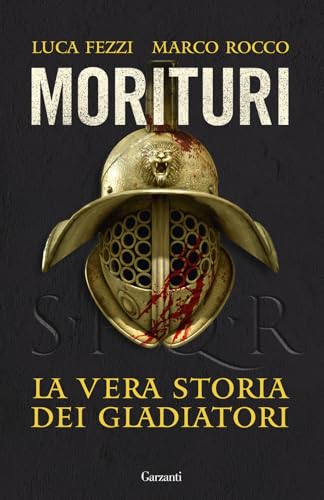 Morituri. La Vera Storia Dei Gladiatori