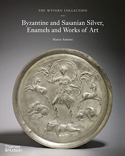 The Wyvern Collection: Byzantine And Sasanian Silver, Enamels And Works Of Art