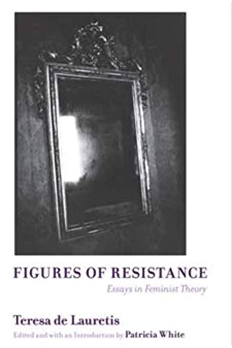Figures Of Resistance: Essays In Feminist Theory