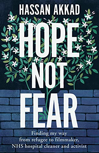 Hope Not Fear: Finding My Way From Refugee To Filmmaker To Nhs Hospital Cleaner And Activist