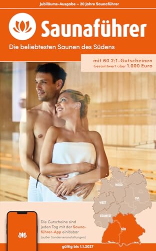 Süden Saunaführer - Die 60 Beliebtesten Saunen Für Den Süden (Baden-Württemberg Und Bayern): Mit Mehr Als 60 2:1-Gutscheinen Für Baden-Württemberg Und