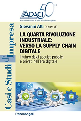 La Quarta Rivoluzione Industriale: Verso La Supply Chain Digitale. Il Futuro Degli Acquisti Pubblici E Privati Nell'Era Digitale