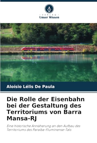 Die Rolle Der Eisenbahn Bei Der Gestaltung Des Territoriums Von Barra Mansa-Rj: Eine Historische Annäherung An Den Aufbau Des Territoriums Des Paraíba