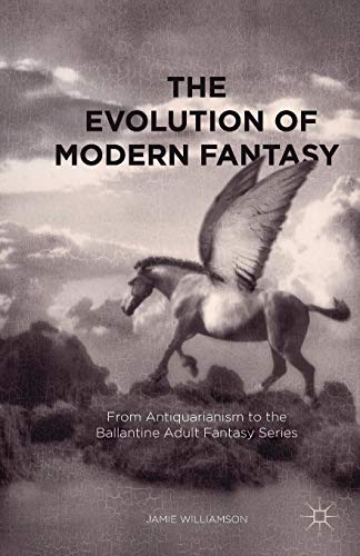 The Evolution Of Modern Fantasy: From Antiquarianism To The Ballantine Adult Fantasy Series