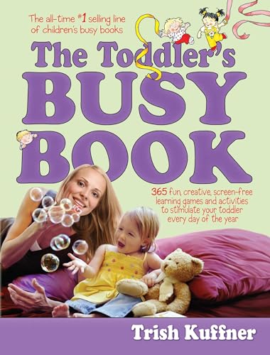 Toddler'S Busy Book: 365 Fun, Creative, Screen-Free Learning Games And Activities To Stimulate Your Toddler Every Day Of The Year