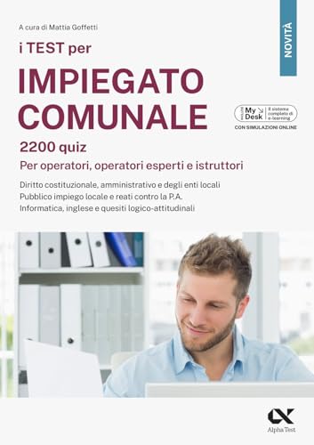 I Test Per Impiegato Comunale. 2200 Quiz. Per Operatori, Operatori Esperti E Istruttori. Diritto Costituzionale, Amministrativo E Degli Enti Locali. .