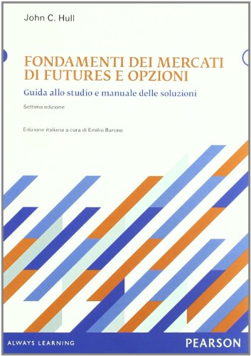Fondamenti Dei Mercati Di Futures E Opzioni. Guida Allo Studio E Manuale Delle Soluzioni