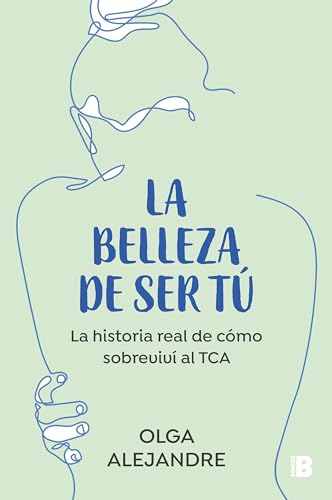 La Belleza De Ser Tú/ The Beauty Of Being You: La Historia Real De Cómo Sobreviví Al Tca