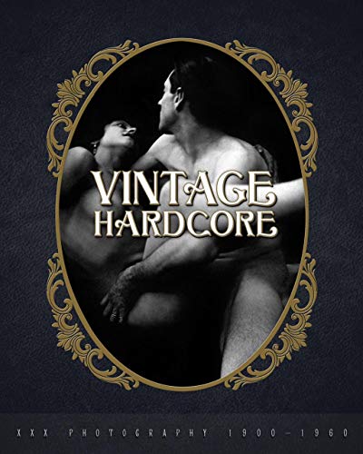 Vintage Hardcore: Xxx Photography 1900-1960