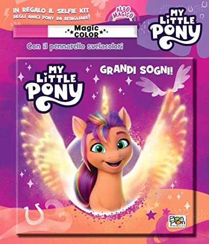 Grandi Sogni! Albo Magico. My Little Pony. Ediz. A Colori. Con Pennarello Svelacolori