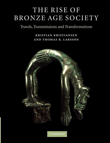The Rise Of Bronze Age Society: Travels, Transmissions And Transformations