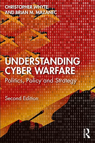 Understanding Cyber-Warfare: Politics, Policy And Strategy