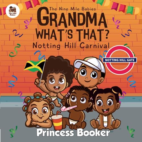 Grandma What'S That? Notting Hill Carnival: Notting Hill Carnival: Visit Notting Hill Carnival With The Nine Mile Babies