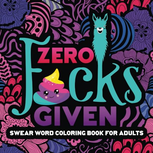 Swear Word Coloring Book For Adults: Zero F*Cks Given