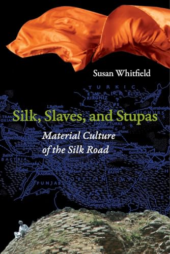 Silk, Slaves, And Stupas: Material Culture Of The Silk Road